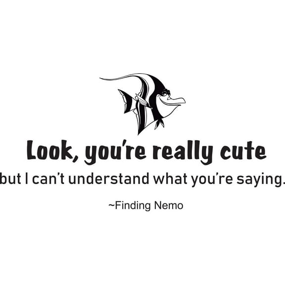 Look Your Really Cute But I Cant Understand What Your Saying Finding Nemo Cartoon Movie Kids Quote Custom Wall Decal Vinyl Sticker 10 Inches X 20 Inches