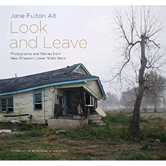 Pre-Owned Look and Leave : Photographs and Stories from New Orleans's Lower Ninth Ward
