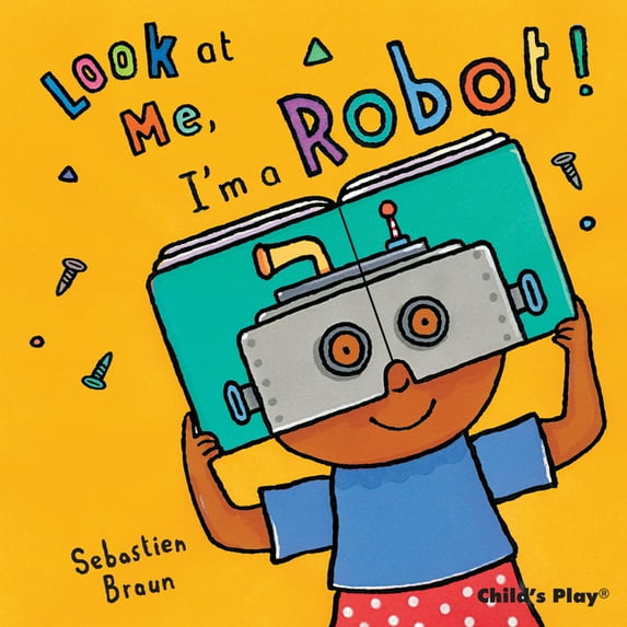 Look at Me I'm a Robot!, (Board Book)