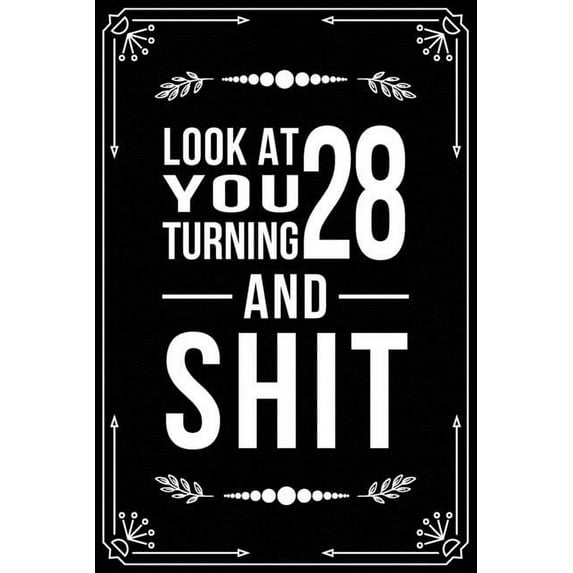 Look at You Turning 28 and Shit: Funny birthday gift for 28 year old (Paperback)