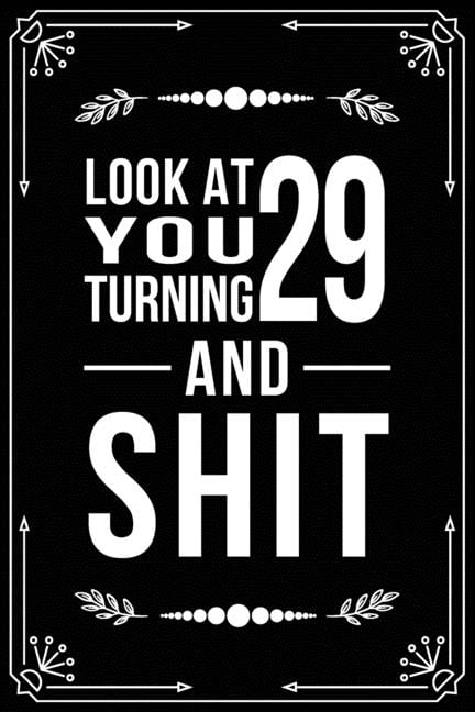 Look at You Turning 29 and Shit: 29th birthday gifts for him and her. (Paperback)