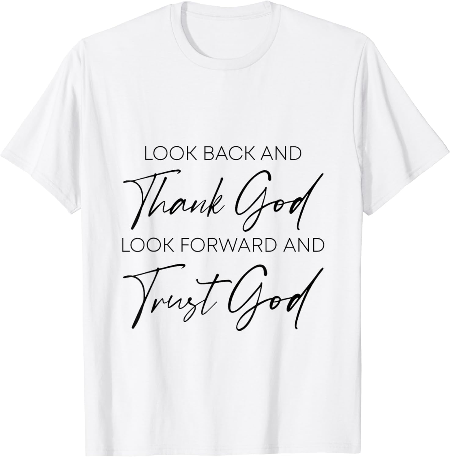Look back and thank god Look Forward and Trust god T-Shirt - Walmart.com
