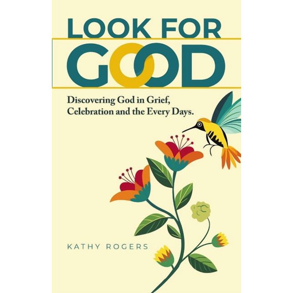 Look for Good: Discovering God in Grief, Celebration and the Every Days, (Paperback)