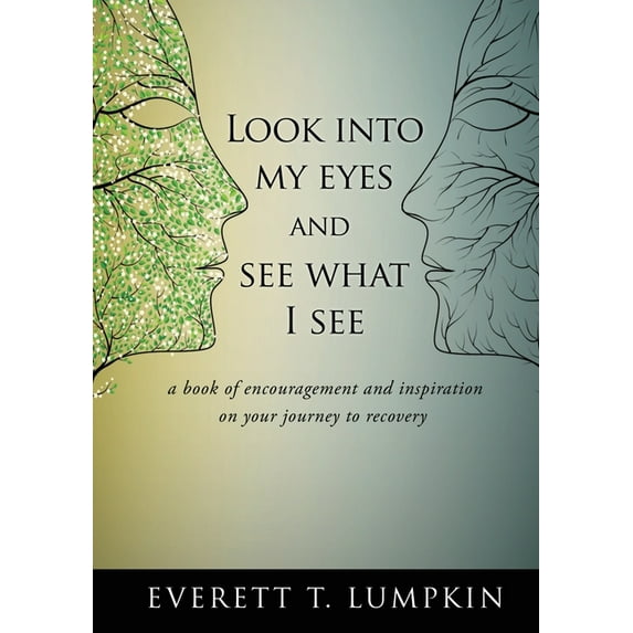 Look into my eyes and see what I see: a book of encouragement and inspiration on your journey to recovery, (Paperback)