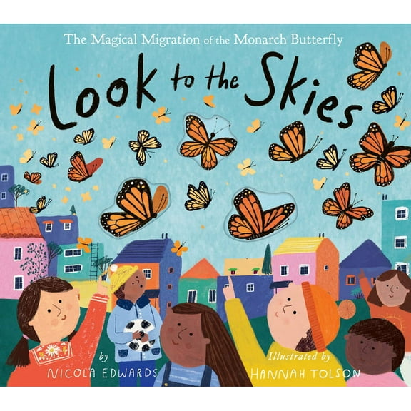 Look to the Skies: The Magical Migration of the Monarch Butterfly, (Hardcover)