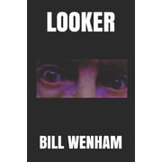 LOOKER Paperback 1549996851 9781549996856 BILL WENHAM