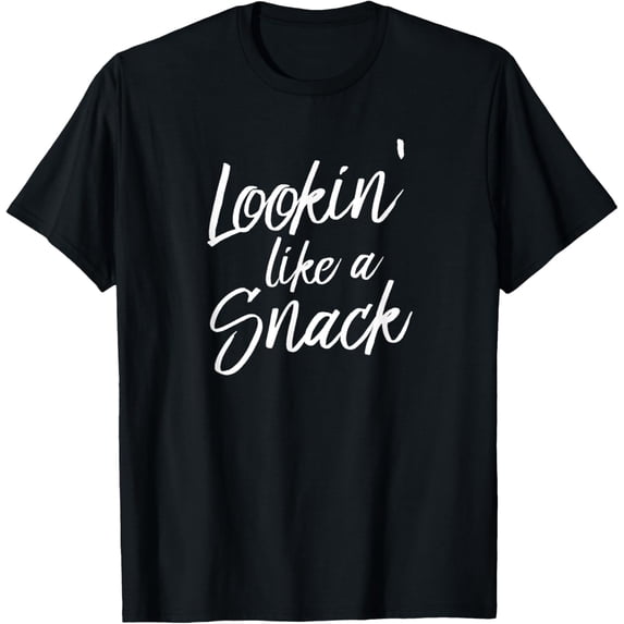 Lookin' Like a Snack T Shirt