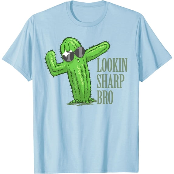 Lookin Sharp Bro Cool Complimenting Cactus Succulent Unisex T-Shirt for Men Women Kids Toddler,Light Blue Color,Size 5/6