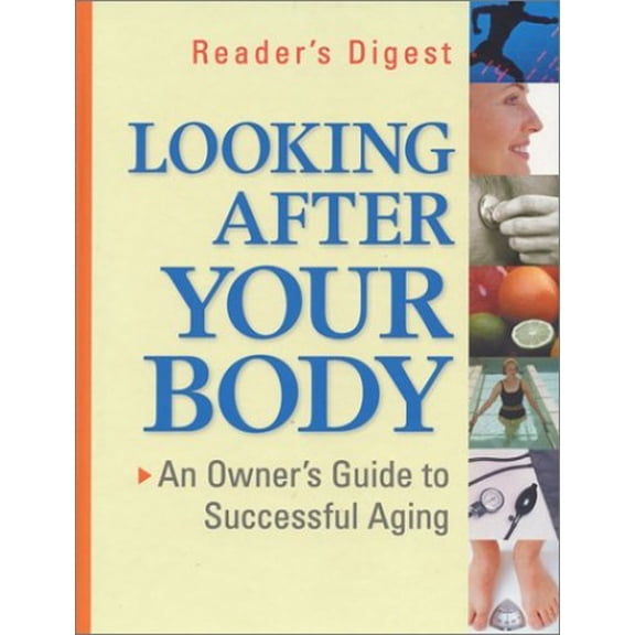 Pre-Owned Looking After Your Body: An Owners Guide to Successful Aging Hardcover Editors of Readers Digest