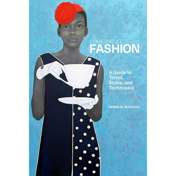 Looking at Looking at Fashion: A Guide to Terms, Styles, and Techniques, (Paperback)