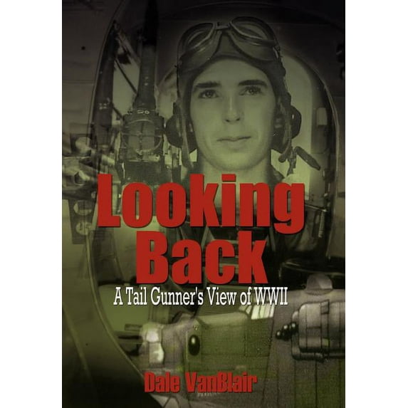Looking Back: A Tail Gunner's View of WWII, (Hardcover)