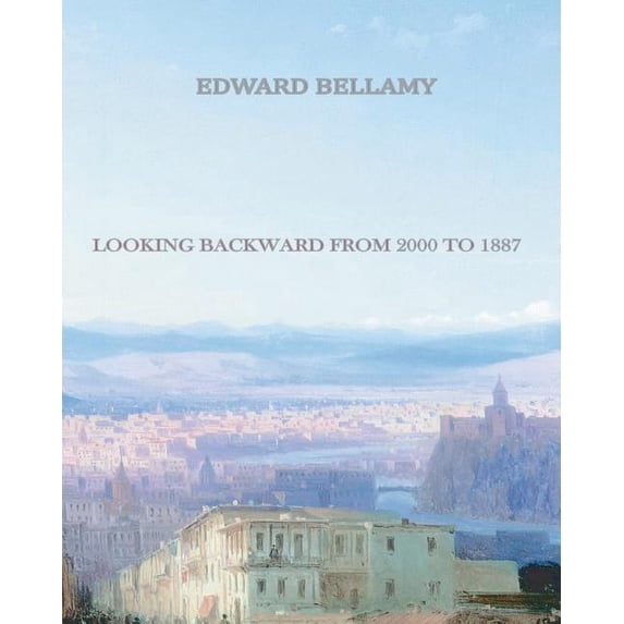 Looking Backward from 2000 to 1887 Paperback 1456506730 9781456506735 Edward Bellamy