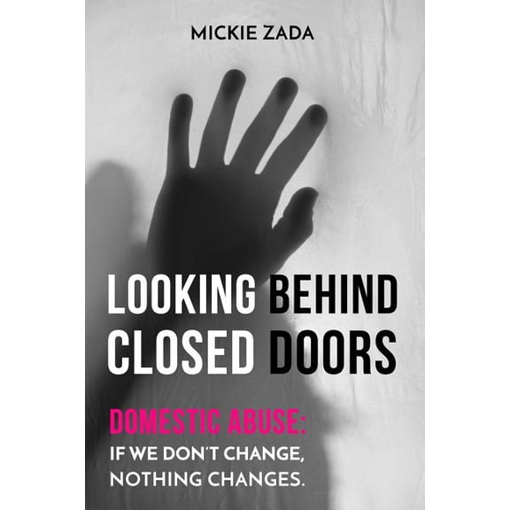Looking Behind Closed Doors: Domestic Abuse: If We Don't Change Nothing Changes, (Paperback)