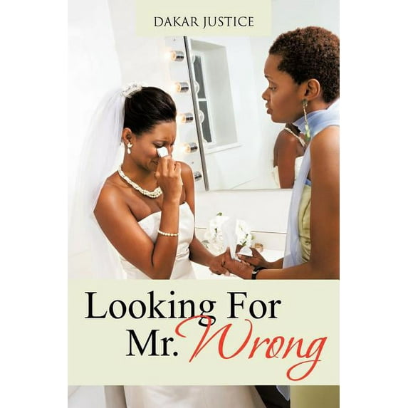 Looking For Mr. Wrong (Paperback) by Dakar Justice