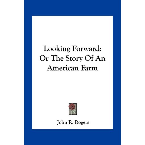 Looking Forward : Or The Story Of An American Farm (Paperback)