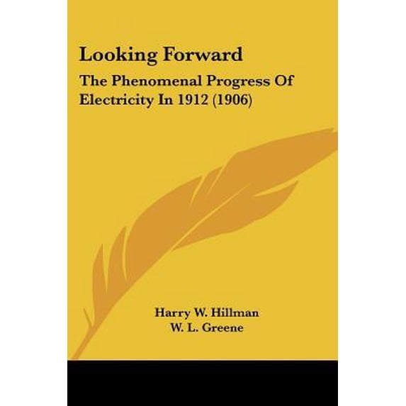 Looking Forward: The Phenomenal Progress of Electricity in 1912 (1906) Paperback