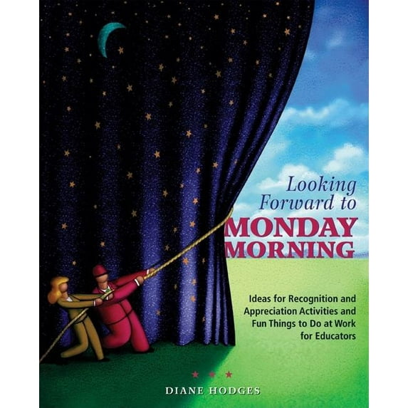Looking Forward to Monday Morning: Ideas for Recognition and Appreciation Activities and Fun Things to Do at Work for Ed, (Paperback)