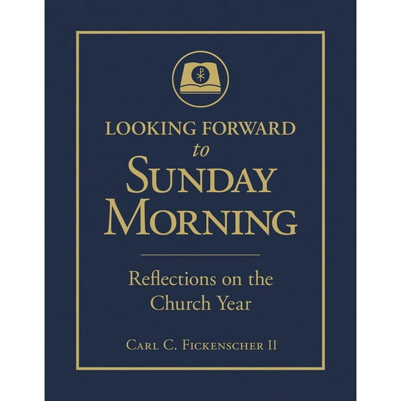 Looking Forward to Sunday Morning: Reflections on the Church Year, (Hardcover)