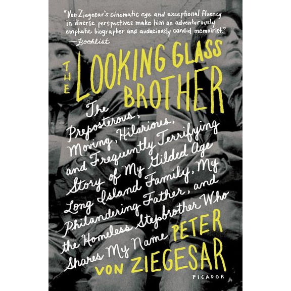 The Looking Glass Brother : The Preposterous, Moving, Hilarious, and Frequently Terrifying Story of My Gilded Age Long Island Family, My Philandering Father, and the Homeless Stepbrother Who Shares My Name (Paperback)