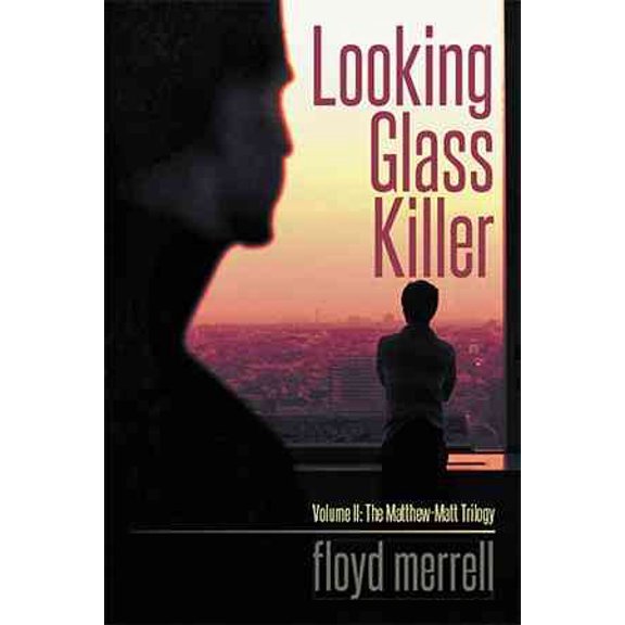 Looking Glass Killer: Volume II: The Matthew-Matt Trilogy (Hardcover)