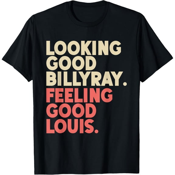 Looking Good Billy Ray Feeling Good Louis Stocks Trading T-ShirtMen and women, White Black T-shirt, size: Extra large S-4XL