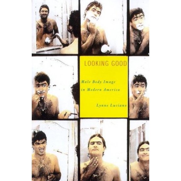 Pre-Owned Looking Good: Male Body Image in Modern America (Hardcover) 0809066378 9780809066377