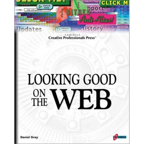 Pre-Owned Looking Good On The Web: Build Your Knowledge Base for Creating Professional, Compelling, and Well-Designed Web Sites (Paperback) 1576105083 9781576105085