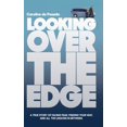 thumbnail image 1 of Looking Over the Edge: A True Story of Facing Fear, Finding Your Way, and All the Lessons in Between, (Hardcover), 1 of 1