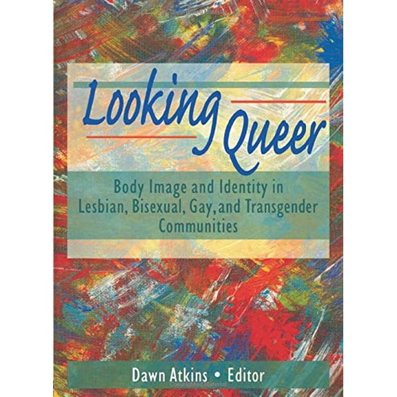 Pre-Owned Looking Queer: Body Image and Identity in Lesbian, Bisexual, Gay, and Transgender Communities