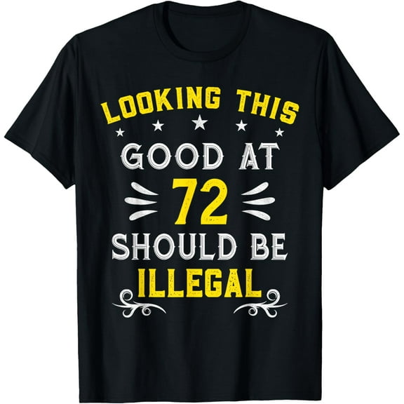 Looking This Good At 72 Years Old Funny 72nd Birthday Gift T-Shirt100% cotton