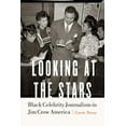 thumbnail image 1 of Looking at the Stars: Black Celebrity Journalism in Jim Crow America, (Hardcover), 1 of 1