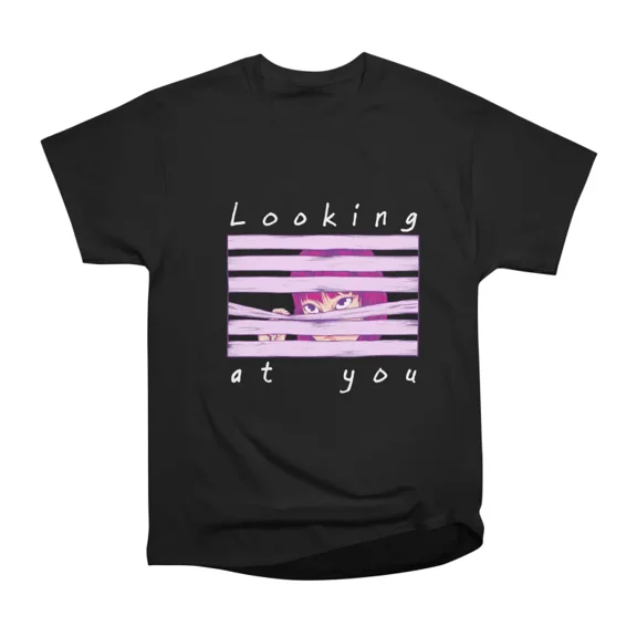 Looking at you T-Shirt Tee Gift For Him Merch For Her Apparel For Friend