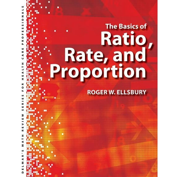Looking for Basic Math Review?: Delmar's Math Review Series for Health Care Professionals : The Basics of Ratio Rate and Proportion (Paperback)