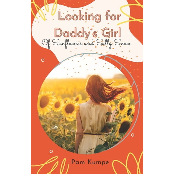 Looking for Daddy's Girl: Of Sunflowers and Sally Snow, (Paperback)