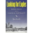 thumbnail image 1 of Pre-Owned Looking for Eagles: Reflections of a Classical Naturalist (Hardcover) 1558210776 9781558210776, 1 of 1