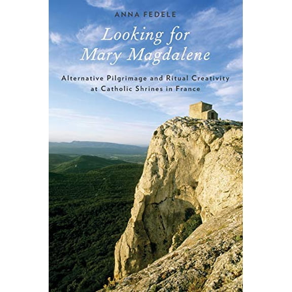 Pre-Owned Looking for Mary Magdalene: Alternative Pilgrimage and Ritual Creativity at Catholic Shrines in France (Paperback) 0199898421 9780199898428