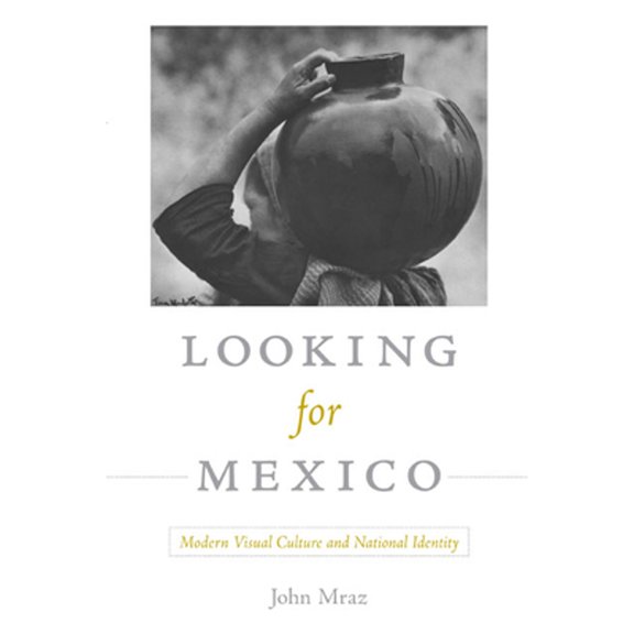 Pre-Owned Looking for Mexico: Modern Visual Culture and National Identity (Paperback) 0822344432 9780822344438
