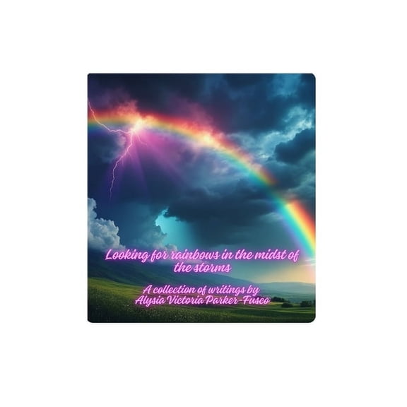 Looking for Rainbows in the Midst of Storms: A collection of writings, (Paperback)