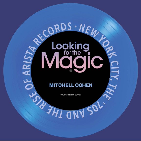 Looking for the Magic: New York City, the '70s and the Rise of Arista Records, (Paperback)