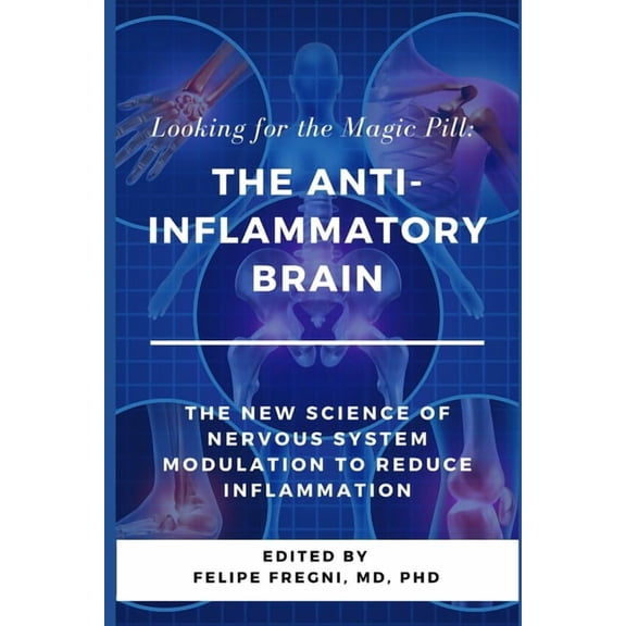 Looking for the Magic Pill: The Anti-inflammatory Brain: The new science of nervous system modulation to reduce inflammation (Paperback)