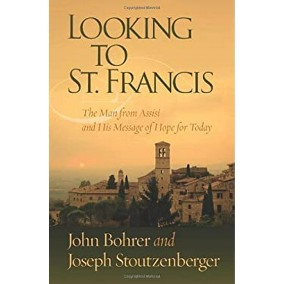 Pre-Owned Looking to St. Francis: The Man from Assisi and His Message of Hope for Today (Paperback) 1593252544 9781593252540
