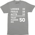 thumbnail image 1 of Looks 22 Feels 18 Acts 10 That Makes Me 50 Funny Dad Mum Mom B-day T-Shirt, 1 of 4