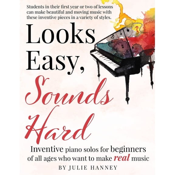 Looks Easy, Sounds Hard: Inventive piano solos for beginners of all ages who want to make real music, (Paperback)