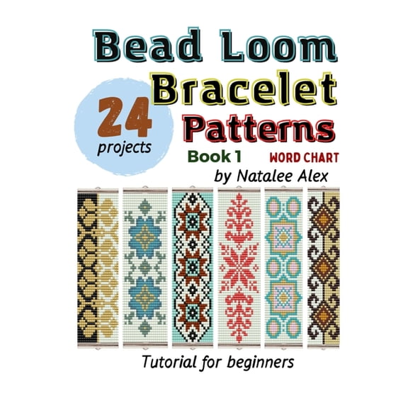 Loom Bracelet Patterns Bead Loom Bracelet Patterns: 24 Beautiful Seed Bead Designs with Step-by-Step Instructions for Beginners, Book 1, (Paperback)