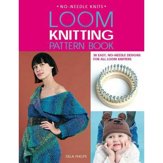 Pre-Owned Loom Knitting Pattern Book : 38 Easy, No-Needle Designs for All Loom Knitters