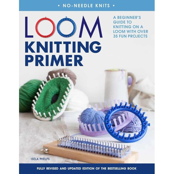 Loom Knitting Primer : A Beginner's Guide to Knitting on a Loom With over 30 Fun Projects