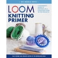 thumbnail image 1 of Pre-Owned Loom Knitting Primer: A Beginner's Guide to Knitting on a Loom with Over 35 Fun Projects (Paperback) 1250084199 9781250084194, 1 of 1