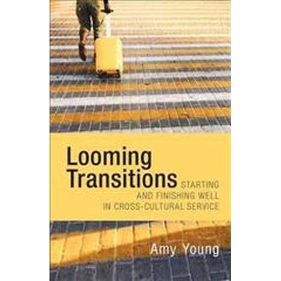 Looming Transitions : Starting and Finishing Well in Cross-cultural Service