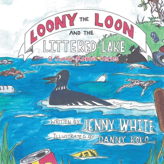Loony the Loon and the Littered Lake: A Junior Rabbit Series, (Paperback)