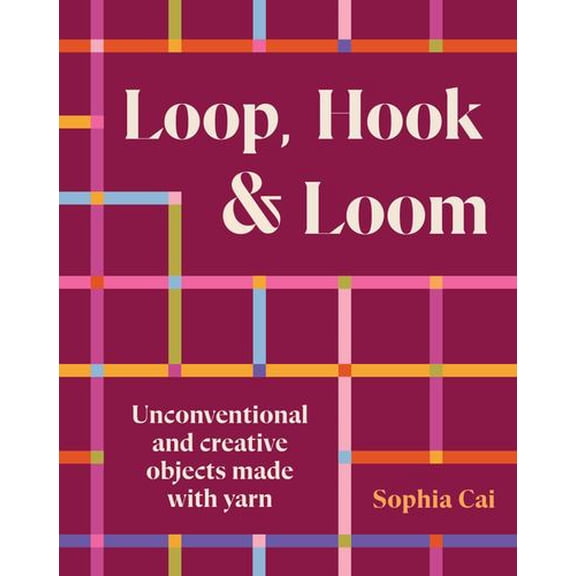 Loop, Hook, Loom: A creative collection of textile art made with yarn and thread